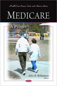 Title: Medicare: A Primer, Author: Alice R. Williamson