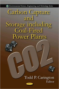 Title: Carbon Capture and Storage including Coal-Fired Power Plants, Author: Todd P. Carington