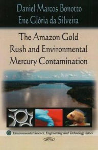 Title: The Amazon Rush Gold and Environmental Mercury Contamination, Author: Daniel Marcos Bonotto