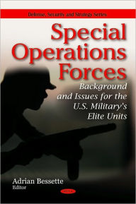 Title: Special Operations Forces: Background and Issues for the U.S. Military's Elite Units, Author: Adrian Bessette