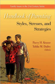 Title: Handbook of Parenting: Styles, Stresses, and Strategies, Author: Pacey H. Krause