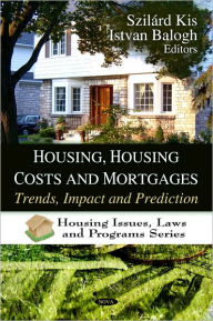 Title: Housing, Housing Costs and Mortgages: Trends, Impact and Prediction, Author: Szilard Kis
