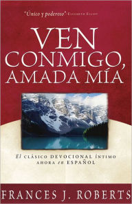 Title: Ven Conmigo, Amada Mia: Come Away My Beloved, Author: Frances J. Roberts