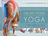 Title: The Key Poses of Yoga: Your Guide to Functional Anatomy in Yoga, Author: Ray Long