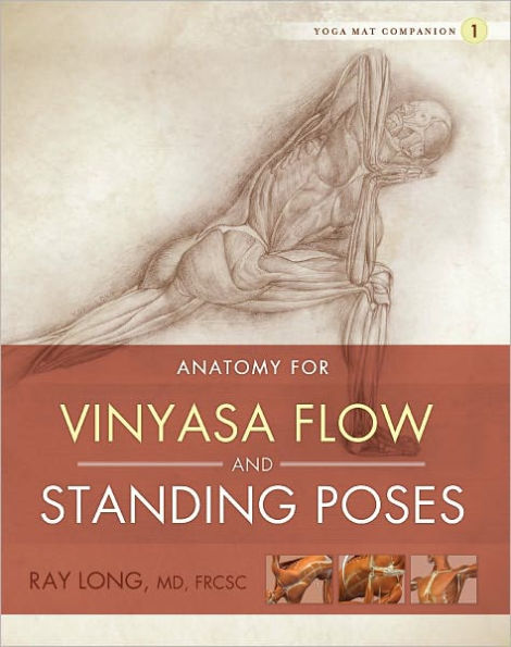 Yoga Mat Companion One: Anatomy for Vinyasa Flow and Standing Poses