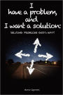 I Have a Problem, and I Want a Solution: Solving Problems God's Way!