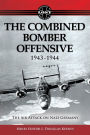 The Combined Bomber Offensive 1943 - 1944: The Air Attack on Nazi Germany