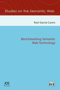 Title: Benchmarking Semantic Web Technology - Vol. 3 Studies on the Semantic Web, Author: R. Garc?a-Castro