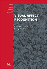 Title: Visual Affect Recognition: Volume 214 Frontiers in Artificial Intelligence and Applications, Author: I.-O. Stathopoulou