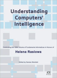 Title: Understanding Computers' Intelligence: Celebrating the 100th Volume of Fundamenta Informaticae in Honour of Helena Rasiowa, Author: D. Niwinski