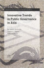 Innovative Trends in Public Governance in Asia - Volume 16 Innovation and the Public Sector
