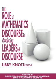 Title: The Role of Mathematics Discourse in Producing Leaders of Discourse, Author: Libby Knott