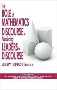 Title: The Role of Mathematics Discourse in Producing Leaders of Discourse (Hc), Author: Libby Knott
