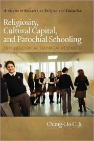 Title: Religiosity, Cultural Capital, and Parochial Schooling: Psychological Empirical Research (Hc), Author: Chang-Ho C. Ji