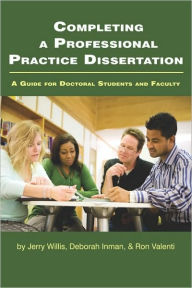 Title: Completing a Professional Practice Dissertation: A Guide for Doctoral Students and Faculty (PB), Author: Jerry W. Willis