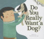 Do You Really Want a Dog?