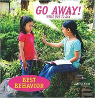 Go Away! What Not to Say (Best Behavior Series)
