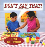 Don't Say That! Let's Talk Nicely (Best Behavior Series)
