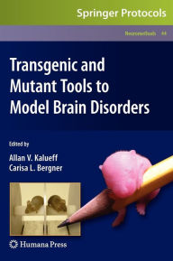Title: Transgenic and Mutant Tools to Model Brain Disorders / Edition 1, Author: Allan V. Kalueff