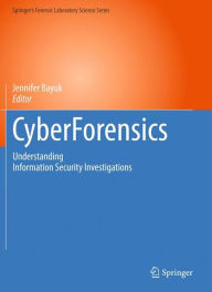 Title: CyberForensics: Understanding Information Security Investigations / Edition 1, Author: Jennifer Bayuk