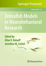 Title: Zebrafish Models in Neurobehavioral Research / Edition 1, Author: Allan V. Kalueff