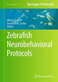 Title: Zebrafish Neurobehavioral Protocols / Edition 1, Author: Allan V. Kalueff