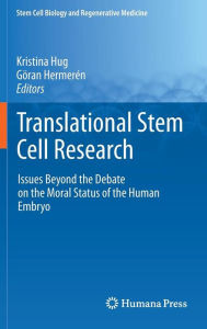 Title: Translational Stem Cell Research: Issues Beyond the Debate on the Moral Status of the Human Embryo / Edition 1, Author: Kristina Hug