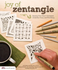Title: Joy of Zentangle: Drawing Your Way to Increased Creativity, Focus, and Well-Being, Author: Marie Browning CZT