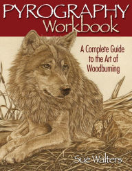 Title: Pyrography Workbook: A Complete Guide to the Art of Woodburning, Author: Sue Walters
