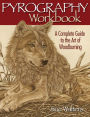 Pyrography Workbook: A Complete Guide to the Art of Woodburning