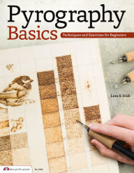 Title: Pyrography Basics: Techniques and Exercises for Beginners, Author: Lora S. Irish