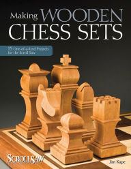 Title: Making Wooden Chess Sets: 15 One-of-a-Kind Projects for the Scroll Saw, Author: Jim Kape