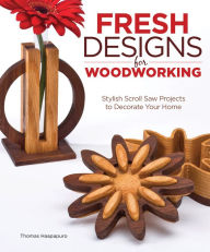 Title: Fresh Designs for Woodworking: Stylish Scroll Saw Projects to Decorate Your Home, Author: Thomas Haapapuro
