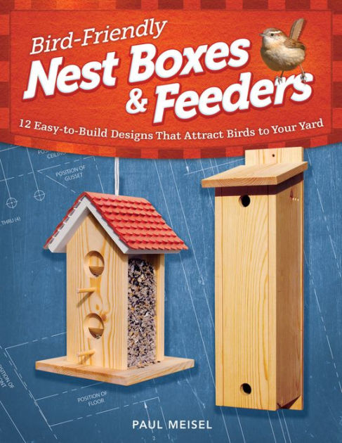 Bird Friendly Nest Boxes And Feeders 12 Easy To Build Designs
