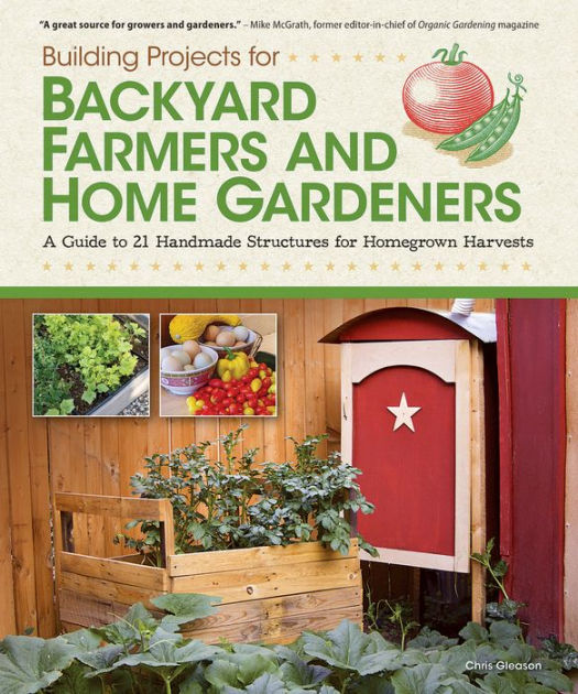 Building Projects For Backyard Farmers And Home Gardeners A Guide