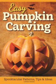 Title: Easy Pumpkin Carving: Spooktacular Patterns, Tips & Ideas, Author: Colleen Dorsey