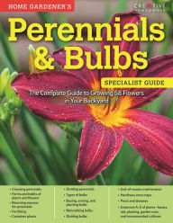 Title: Home Gardener's Perennials & Bulbs: The Complete Guide to Growing 58 Flowers in Your Backyard, Author: Miranda Smith