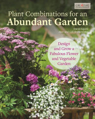 Title: Plant Combinations for an Abundant Garden: Design and Grow a Fabulous Flower and Vegetable Garden, Author: David Squire