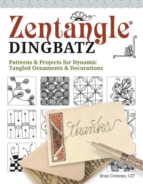 Zentangle Dingbatz: Patterns & Projects for Dynamic Tangled Ornaments & Decorations