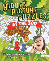 Title: Hidden Picture Puzzles at the Zoo: 50 Seek-and-Find Puzzles to Solve and Color, Author: Liz Ball