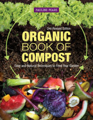 Title: Organic Book of Compost: Easy and Natural Techniques to Feed Your Garden, Author: Pauline Pears