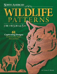 Title: North American Wildlife Patterns for the Scroll Saw: 61 Captivating Designs for Moose, Bear, Eagles, Deer and More, Author: Lora S. Irish