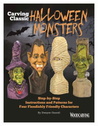 Title: Carving Classic Halloween Monsters: Step-by-Step Instructions and Patterns for Four Fiendishly Friendly Characters, Author: Dwayne Gosnell