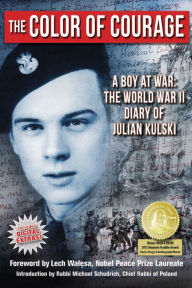 Title: The Color of Courage: A Boy at War: The World War II Diary of Julian Kulski, Author: Julian E. Kulski