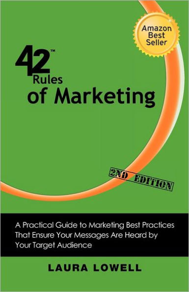 42 Rules of Marketing (2nd Edition): A Practical Guide to Marketing Best Practices That Ensure Your Messages Are Heard by Your Target Audience