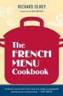The French Menu Cookbook: The Food and Wine of France--Season by Delicious Season--in Beautifully Composed Menus for American Dining and Entertaining by an American Living in Paris...