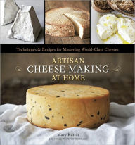 Title: Artisan Cheese Making at Home: Techniques & Recipes for Mastering World-Class Cheeses [A Cookbook], Author: Mary Karlin