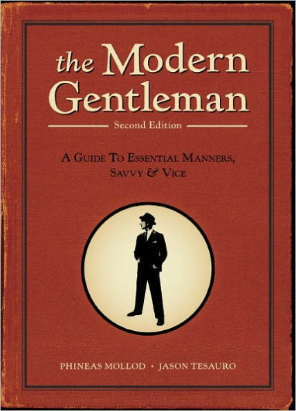 The Modern Gentleman, 2nd Edition: A Guide to Essential Manners, Savvy, and Vice