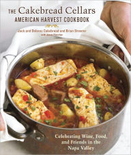 Title: The Cakebread Cellars American Harvest Cookbook: Celebrating Wine, Food, and Friends in the Napa Valley, Author: Dolores Cakebread