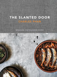 Title: The Slanted Door: Modern Vietnamese Food, Author: Charles Phan